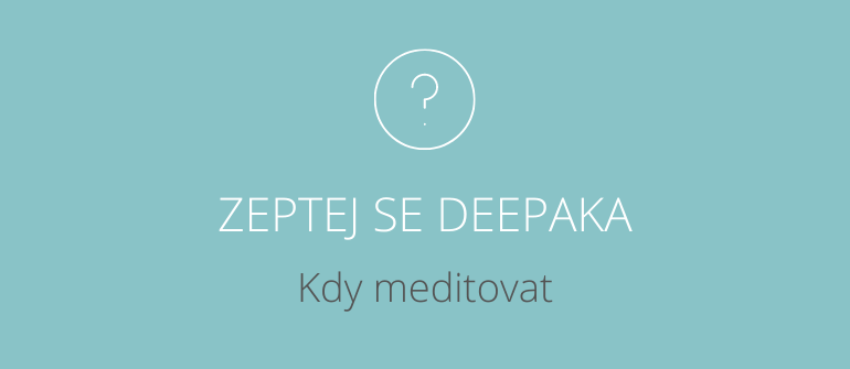 ZEPTEJ SE DEEPAK CHOPRY: KDY MEDITOVAT