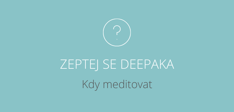 ZEPTEJ SE DEEPAK CHOPRY: KDY MEDITOVAT